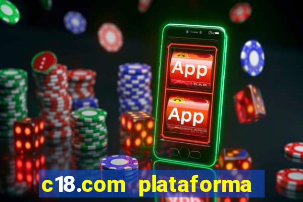 c18.com plataforma de jogos